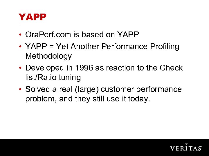 YAPP • Ora. Perf. com is based on YAPP • YAPP = Yet Another