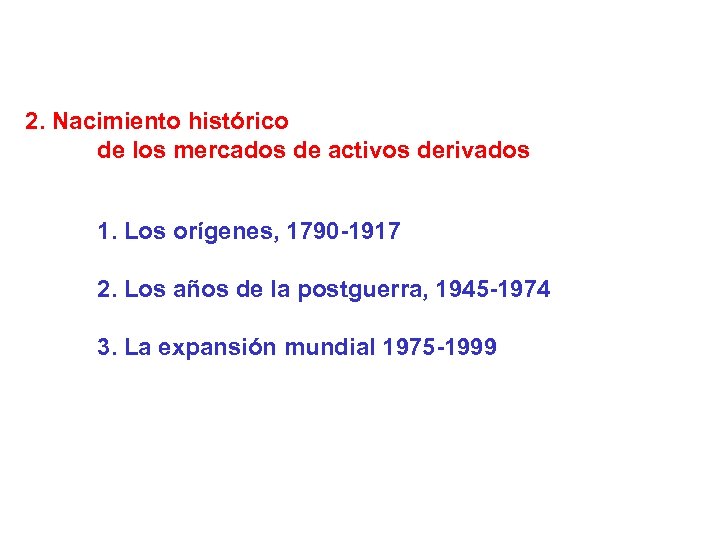 2. Nacimiento histórico de los mercados de activos derivados 1. Los orígenes, 1790 -1917