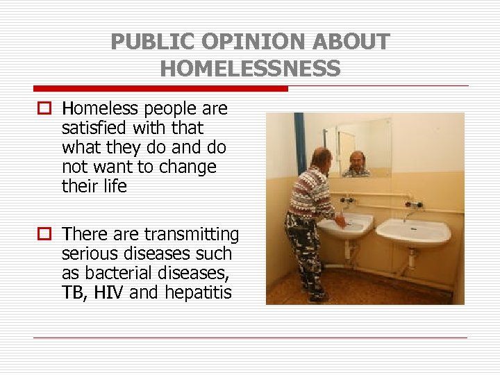 PUBLIC OPINION ABOUT HOMELESSNESS o Homeless people are satisfied with that what they do