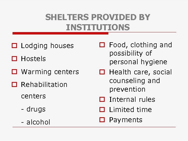 SHELTERS PROVIDED BY INSTITUTIONS o Lodging houses o Hostels o Warming centers o Rehabilitation