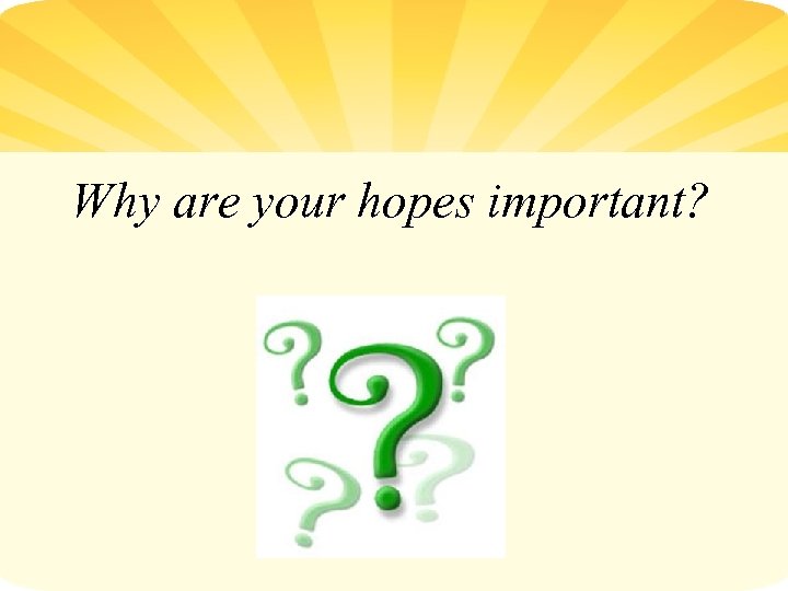 Why are your hopes important? 