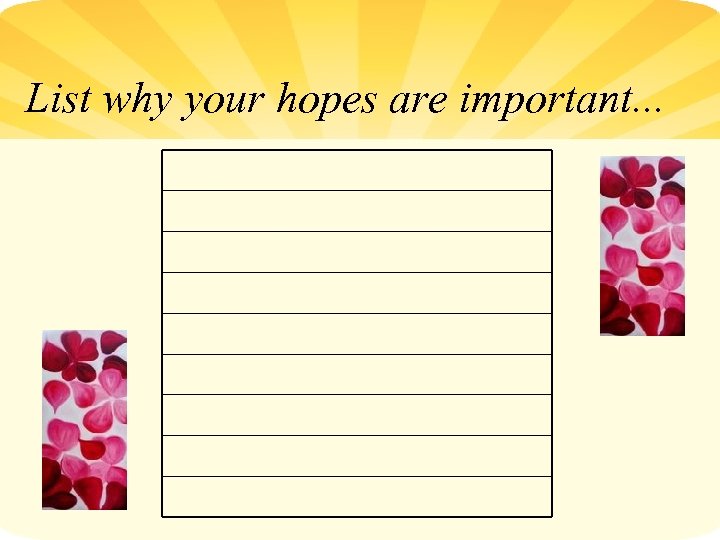 List why your hopes are important. . . 