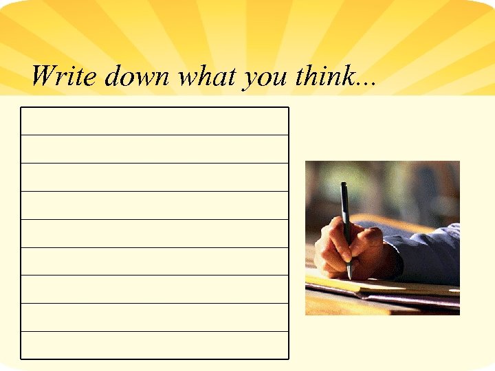 Write down what you think. . . 