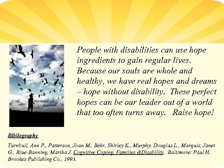 People with disabilities can use hope ingredients to gain regular lives. Because our souls