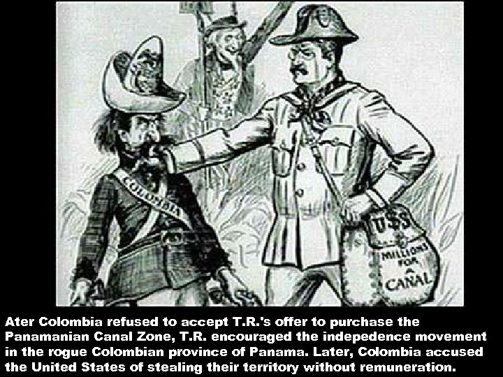 Ater Colombia refused to accept T. R. 's offer to purchase the Panamanian Canal