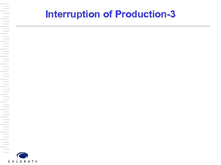 Interruption of Production-3 