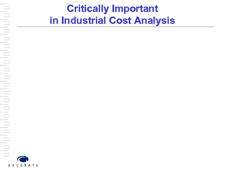 Critically Important in Industrial Cost Analysis 