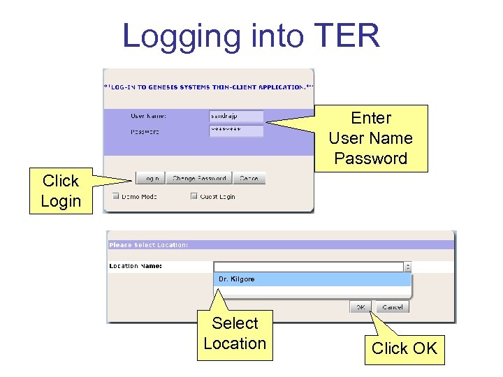 Logging into TER Enter User Name Password Click Login Dr. Kilgore Select Location Click