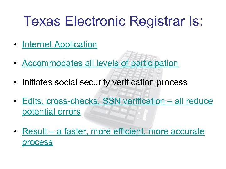 Texas Electronic Registrar Is: • Internet Application • Accommodates all levels of participation •