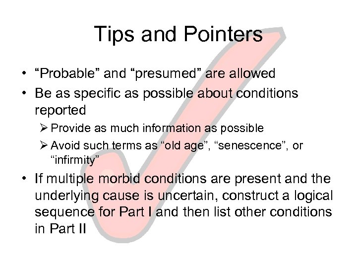 Tips and Pointers • “Probable” and “presumed” are allowed • Be as specific as