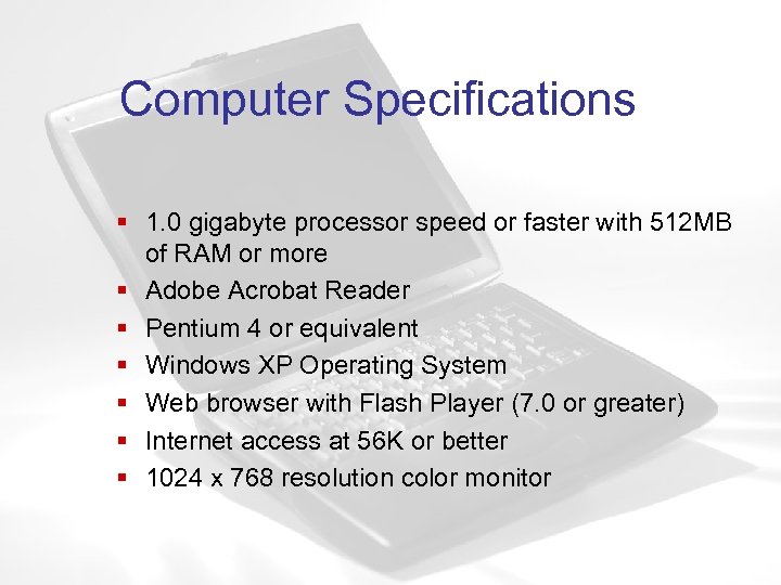 Computer Specifications § 1. 0 gigabyte processor speed or faster with 512 MB of