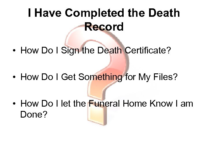 I Have Completed the Death Record • How Do I Sign the Death Certificate?