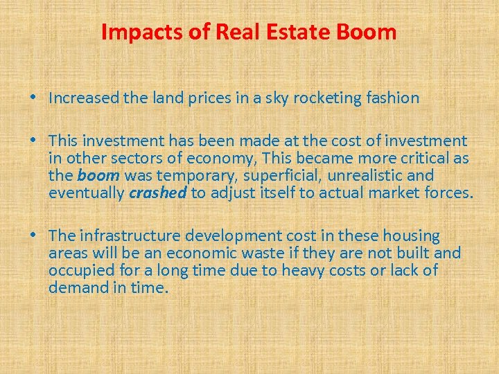 Impacts of Real Estate Boom • Increased the land prices in a sky rocketing