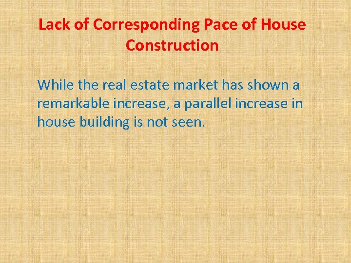 Lack of Corresponding Pace of House Construction While the real estate market has shown