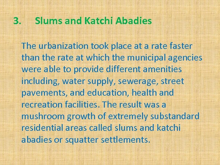 3. Slums and Katchi Abadies The urbanization took place at a rate faster than