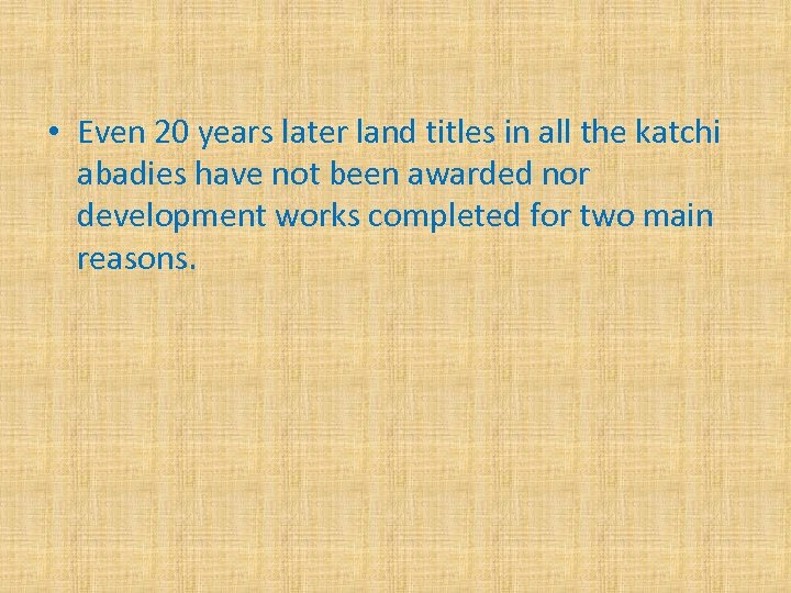  • Even 20 years later land titles in all the katchi abadies have