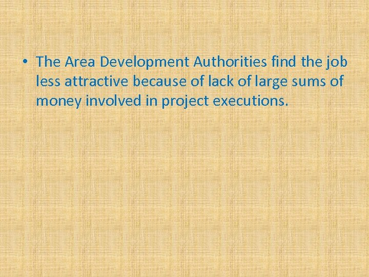  • The Area Development Authorities find the job less attractive because of lack