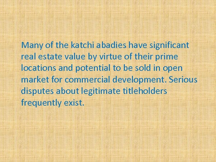 Many of the katchi abadies have significant real estate value by virtue of their