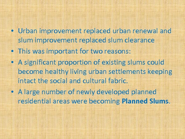  • Urban improvement replaced urban renewal and slum improvement replaced slum clearance •