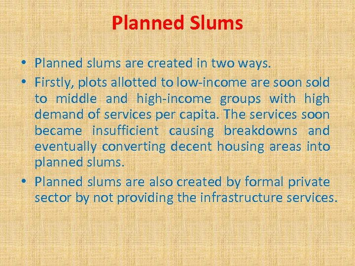 Planned Slums • Planned slums are created in two ways. • Firstly, plots allotted
