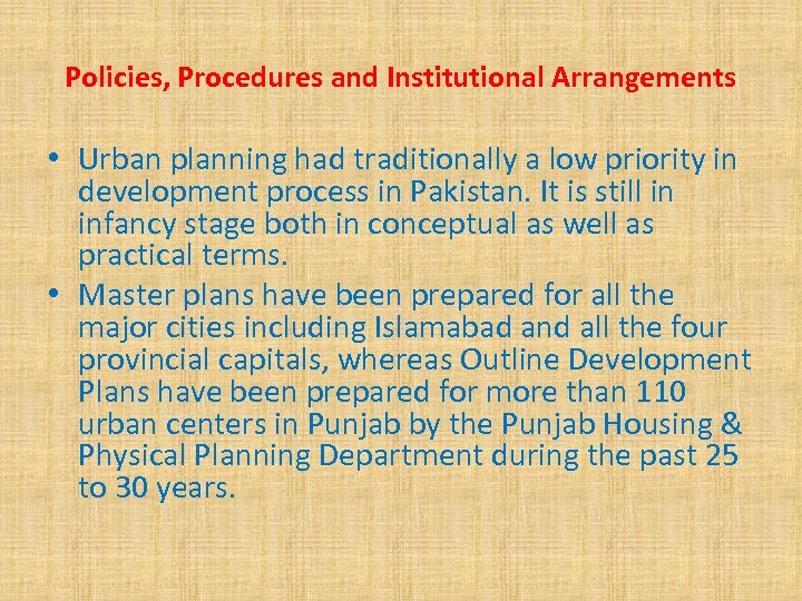 Policies, Procedures and Institutional Arrangements • Urban planning had traditionally a low priority in
