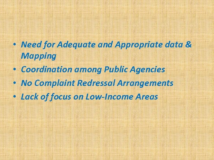  • Need for Adequate and Appropriate data & Mapping • Coordination among Public