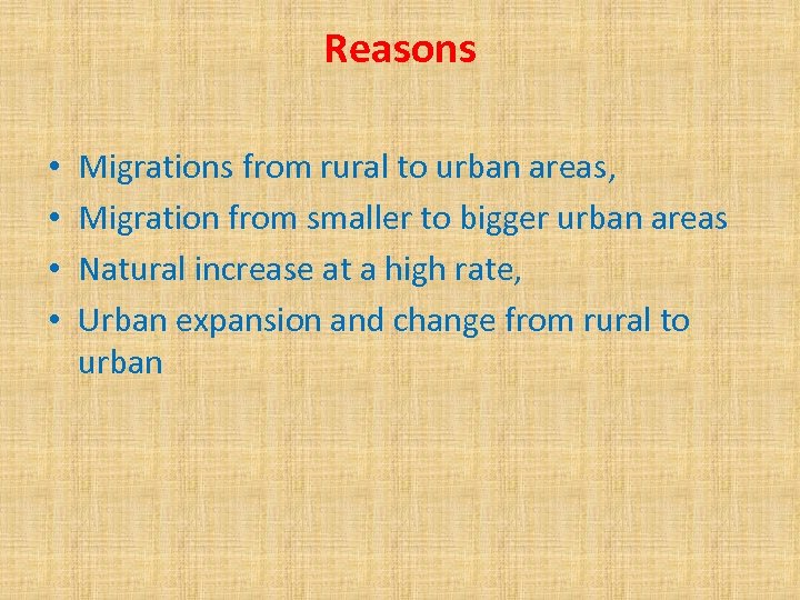 Reasons • • Migrations from rural to urban areas, Migration from smaller to bigger