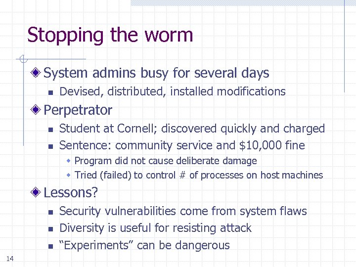 Stopping the worm System admins busy for several days n Devised, distributed, installed modifications