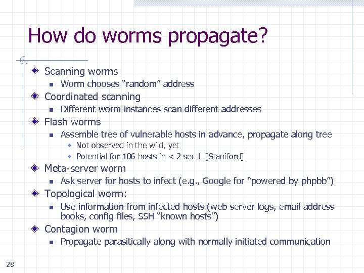 How do worms propagate? Scanning worms n Worm chooses “random” address Coordinated scanning n