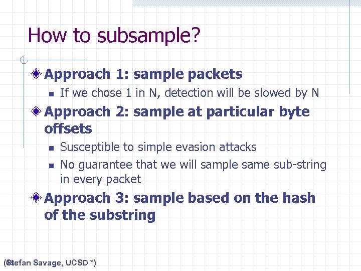 How to subsample? Approach 1: sample packets n If we chose 1 in N,