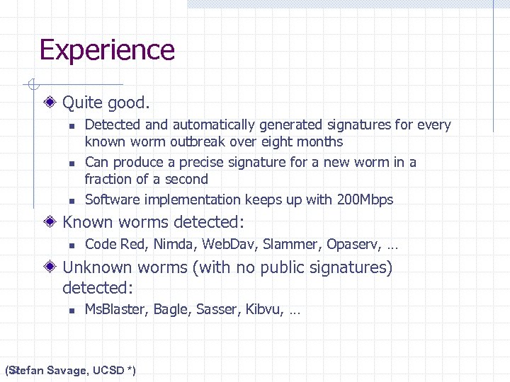 Experience Quite good. n n n Detected and automatically generated signatures for every known