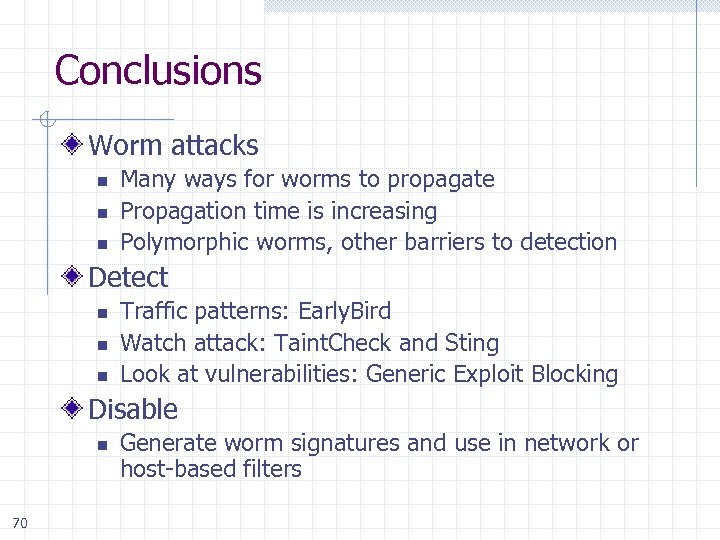 Conclusions Worm attacks n n n Many ways for worms to propagate Propagation time