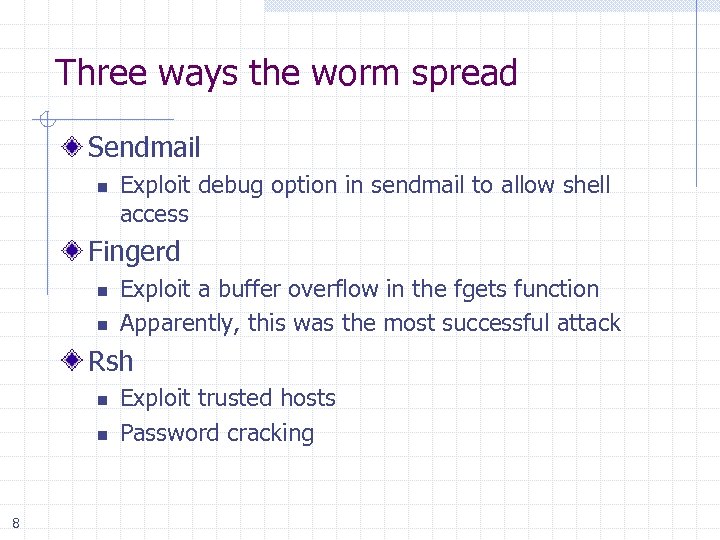 Three ways the worm spread Sendmail n Exploit debug option in sendmail to allow