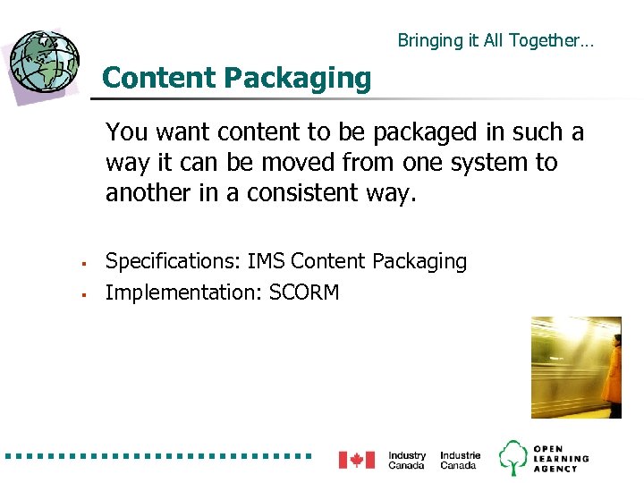 Bringing it All Together… Content Packaging You want content to be packaged in such