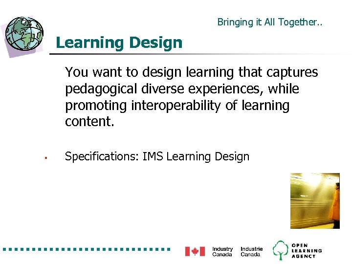 Bringing it All Together. . Learning Design You want to design learning that captures