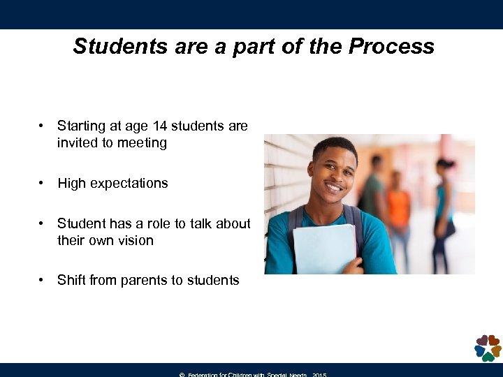 Students are a part of the Process • Starting at age 14 students are
