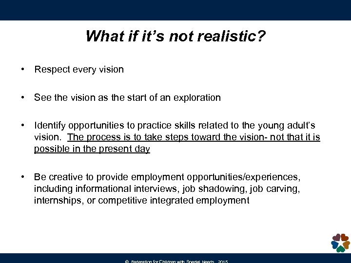 What if it’s not realistic? • Respect every vision • See the vision as