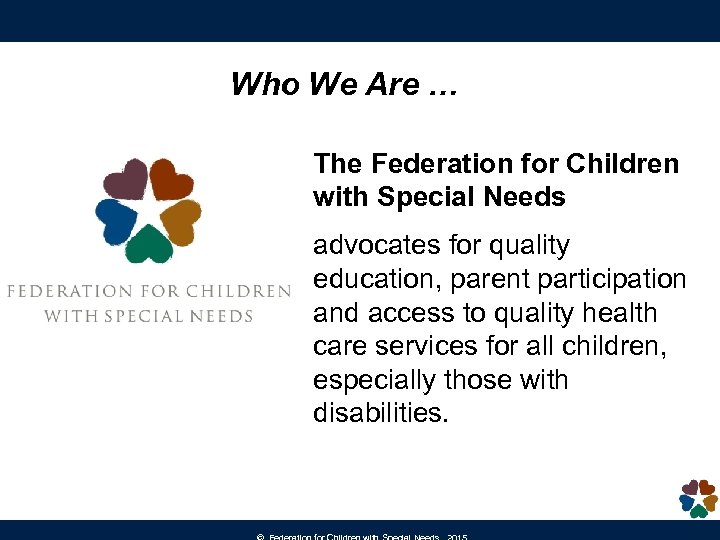 Who We Are … The Federation for Children with Special Needs advocates for quality