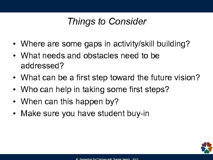Things to Consider • Where are some gaps in activity/skill building? • What needs