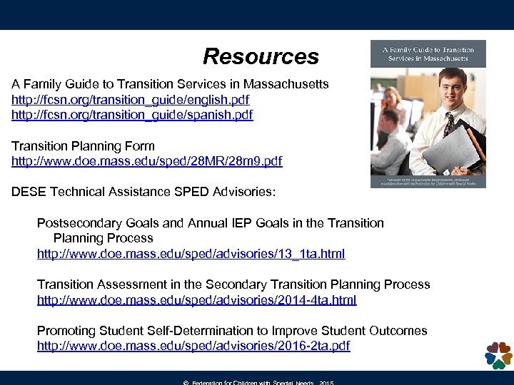 Resources A Family Guide to Transition Services in Massachusetts http: //fcsn. org/transition_guide/english. pdf http: