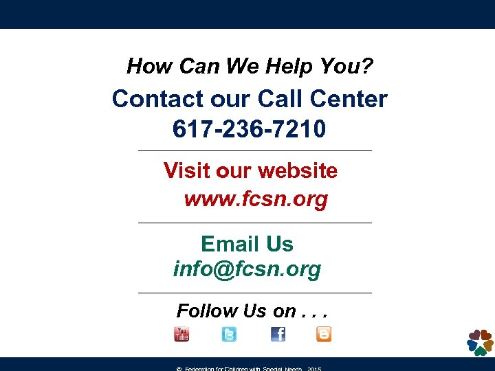 How Can We Help You? Contact our Call Center 617 -236 -7210 Visit our