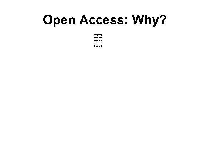 Open Access: Why? To maximise: research visibility research usage research uptake research impact research