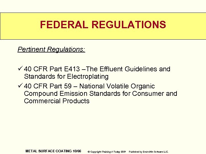FEDERAL REGULATIONS Pertinent Regulations: ü 40 CFR Part E 413 –The Effluent Guidelines and