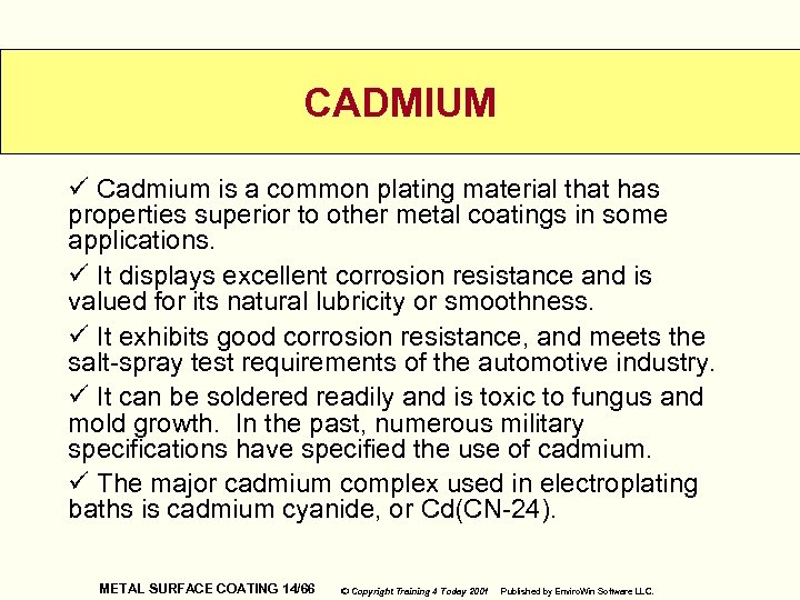 CADMIUM ü Cadmium is a common plating material that has properties superior to other