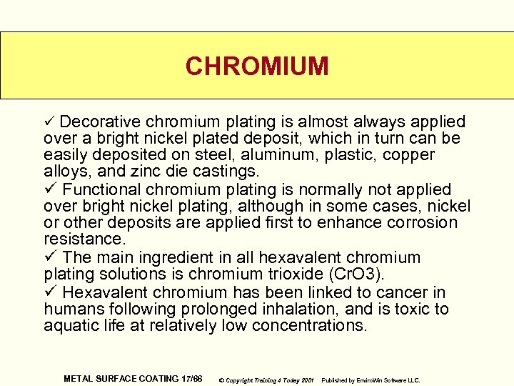 CHROMIUM ü Decorative chromium plating is almost always applied over a bright nickel plated