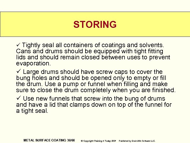 STORING ü Tightly seal all containers of coatings and solvents. Cans and drums should