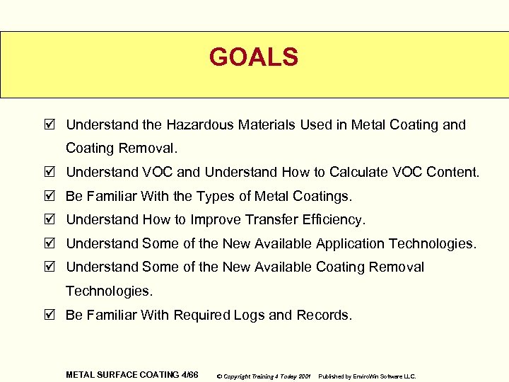 GOALS þ Understand the Hazardous Materials Used in Metal Coating and Coating Removal. þ