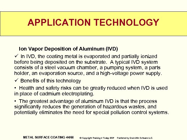 APPLICATION TECHNOLOGY Ion Vapor Deposition of Aluminum (IVD) ü In IVD, the coating metal