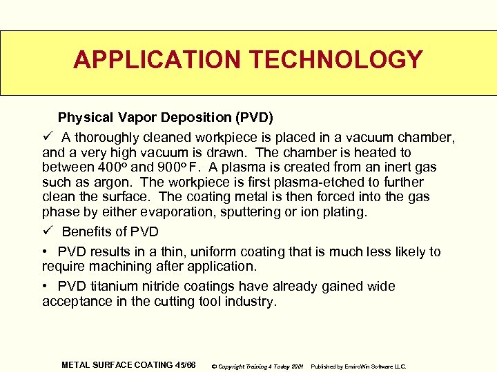 APPLICATION TECHNOLOGY Physical Vapor Deposition (PVD) ü A thoroughly cleaned workpiece is placed in