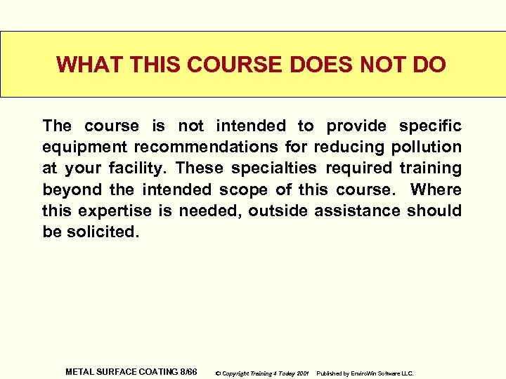 WHAT THIS COURSE DOES NOT DO The course is not intended to provide specific